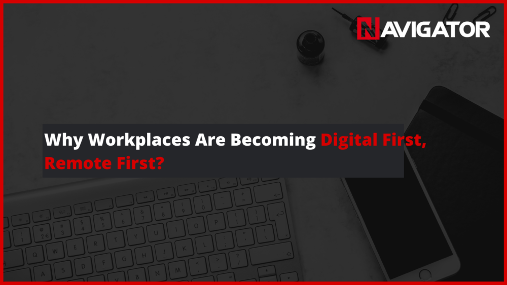 Why Workplaces Are Becoming Digital First, Remote First?